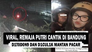 VIDEO : Viral, Remaja Putri Cantik di Bandung, D1t0d0n9 dan D1cul1k Mantan Pacar