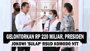 VIDEO : Gelontorkan Rp 220 Miliar, Presiden Jokowi ‘Sulap’ RSUD Komodo NTT