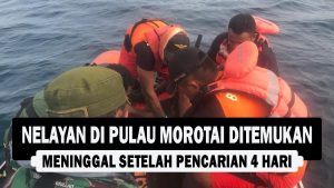 VIDEO : Nelayan di Pulau Morotai Ditemukan Meninggal setelah Pencarian 4 Hari