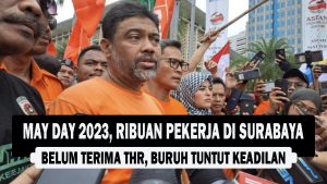 VIDEO : May Day 2023, Ribuan Pekerja di Surabaya Belum Terima THR, Buruh Tuntut Keadilan