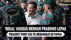 VIDEO : ‘Bekal’ Khusus Menhan Prabowo Lepas Prajurit Yonif 330/TD Berangkat ke Papua