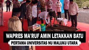 VIDEO : Wapres Ma’ruf Amin Letakkan Batu Pertama Universitas NU Maluku Utara