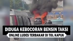 VIDEO : Diduga Kebocoran Bensin, Taksi Online Ludes Terbakar di Tol Kapuk