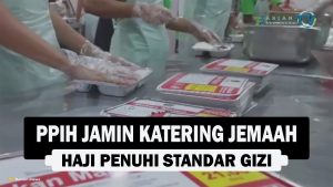 VIDEO : PPIH Jamin Katering Jemaah Haji Penuhi Standar Gizi