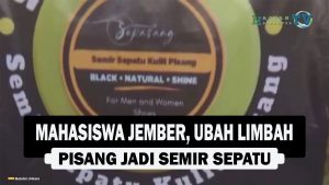 VIDEO : Mahasiswa Jember, Ubah Limbah Pisang Jadi Semir Sepatu