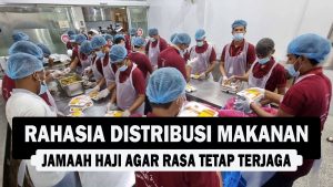 VIDEO : Rahasia Distribusi Makanan Jamaah Haji Agar Rasa Tetap Terjaga