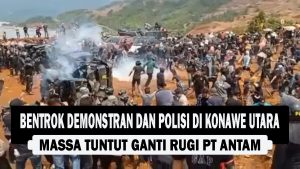 VIDEO : Bentrok Demonstran dan Polisi di Konawe Utara, Massa Tuntut Ganti Rugi PT Antam