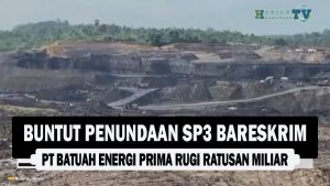 VIDEO : Buntut Penundaan SP3 Bareskrim, PT Batuah Energi Prima Rugi Ratusan Miliar