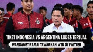 VIDEO : Tiket Indonesia vs Argentina Ludes Terjual, Warganet Ramai Tawarkan WTS di Twitter