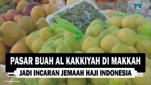 VIDEO : Pasar Buah Al Kakkiyah di Makkah Jadi Incaran Jemaah Haji Indonesia