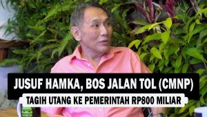 VIDEO : Jusuf Hamka, Bos Jalan Tol (CMNP) Tagih Utang ke Pemerintah Rp800 Miliar